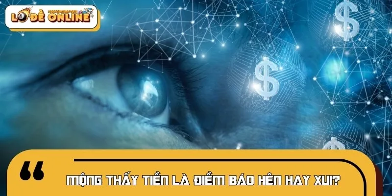 Ngủ mơ thấy tiền có thể mang đến vận xui hoặc hên