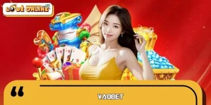 VAOBET - Tổng Quan Chi Tiết Về Nền Tảng Game Đổi Thưởng
