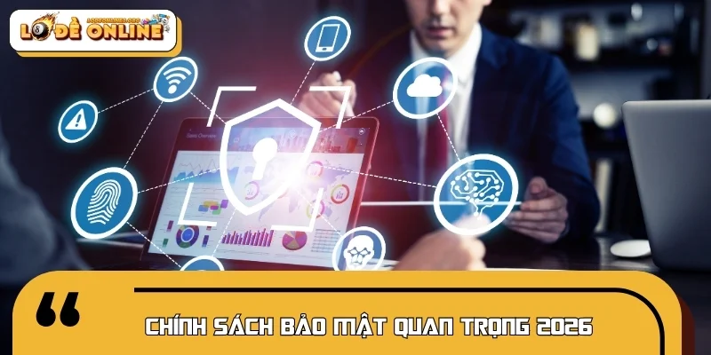 Chính sách bảo mật quan trọng 2026